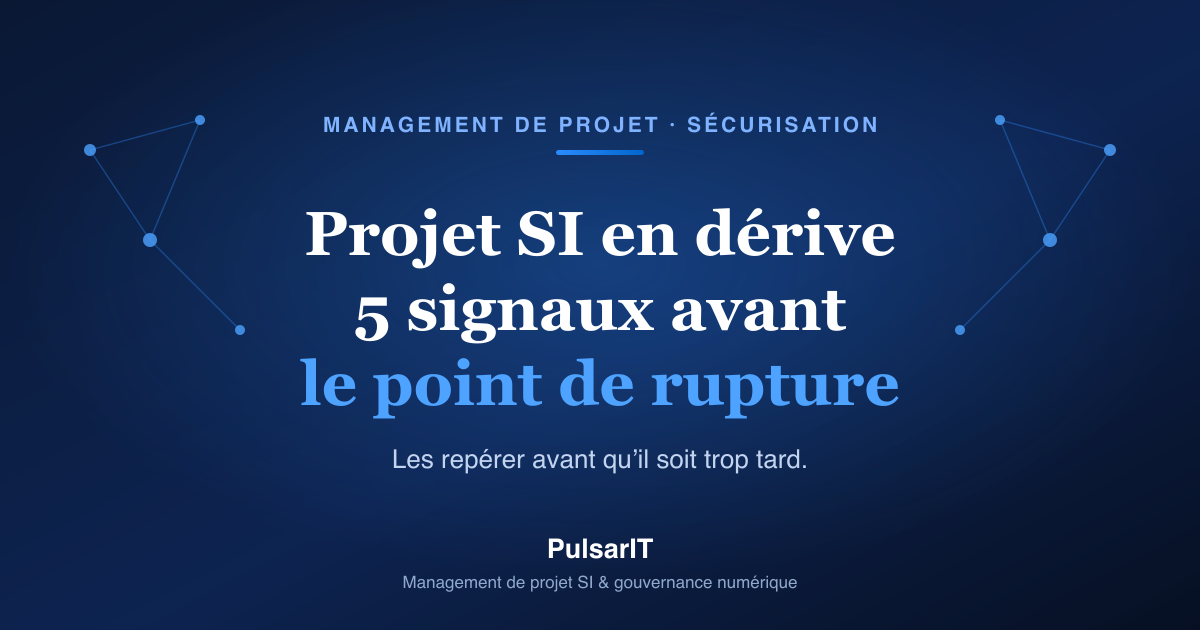 Projet SI en dérive : les 5 signaux avant le point de non-retour (et comment reprendre la main)